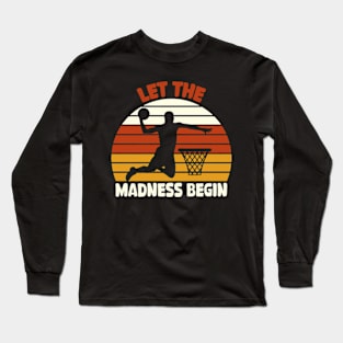 Let the madness begin Basketball Madness College March Long Sleeve T-Shirt